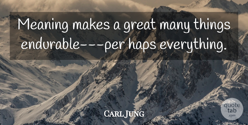 Carl Jung Quote About Great Men, Conscious And Unconscious: Meaning Makes A Great Many...