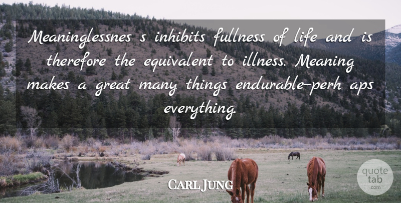 Carl Jung Quote About Fullness Of Life, Illness, Great Men: Meaninglessnes S Inhibits Fullness Of...