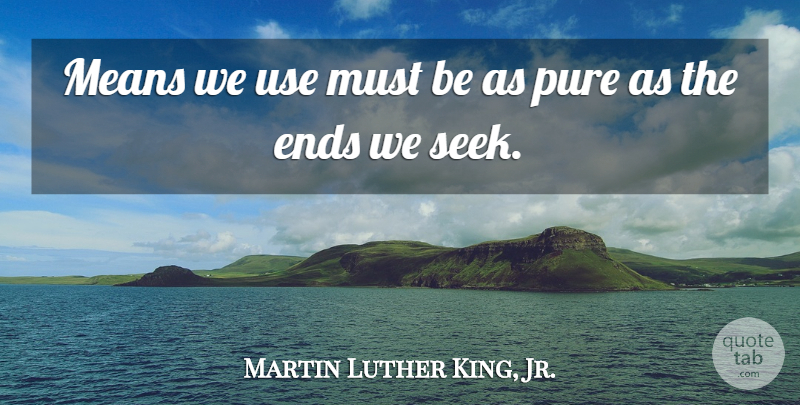 Martin Luther King, Jr. Quote About Mean, Jail, Use: Means We Use Must Be...