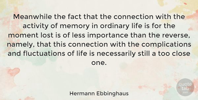 Hermann Ebbinghaus Quote About Memories, Connections, Facts: Meanwhile The Fact That The...