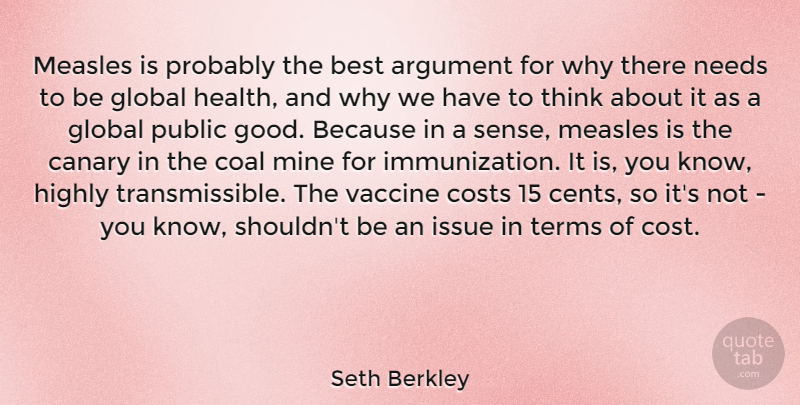 Seth Berkley Quote About Argument, Best, Canary, Coal, Costs: Measles Is Probably The Best...