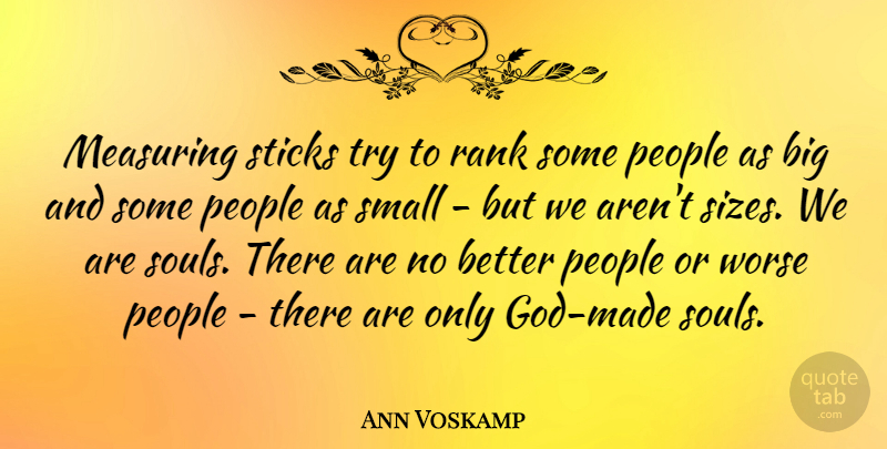 Ann Voskamp Quote About People, Rank, Sticks, Worse: Measuring Sticks Try To Rank...