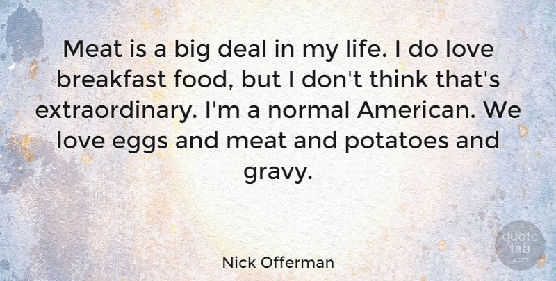 Nick Offerman Quote About Thinking, Eggs, Breakfast Food: Meat Is A Big Deal...