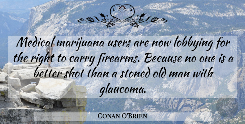 Conan O'Brien Quote About Marijuana, Men, Lobbying: Medical Marijuana Users Are Now...