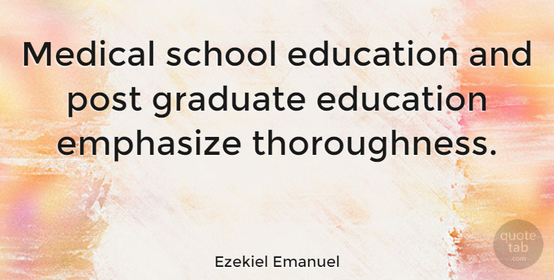 Ezekiel Emanuel Quote About School, Medical, Graduates: Medical School Education And Post...