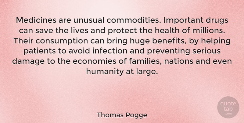 Thomas Pogge Quote About Avoid, Damage, Economies, Health, Helping: Medicines Are Unusual Commodities Important...