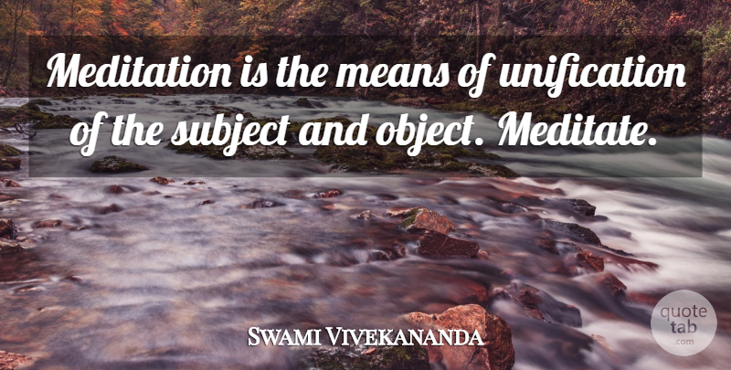 Swami Vivekananda Quote About Mean, Meditation, Unification: Meditation Is The Means Of...