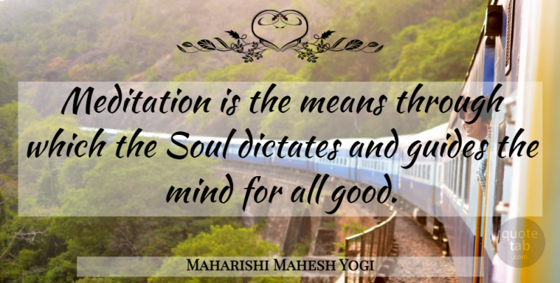 Maharishi Mahesh Yogi Quote About Mean, Meditation, Soul: Meditation Is The Means Through...
