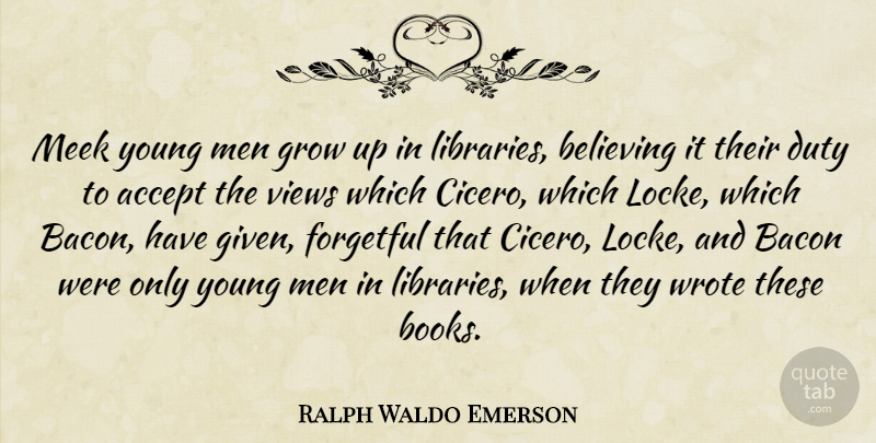 Ralph Waldo Emerson Quote About Growing Up, Believe, Book: Meek Young Men Grow Up...