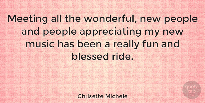 Chrisette Michele Quote About Fun, Blessed, Appreciate: Meeting All The Wonderful New...