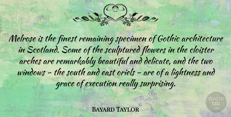 Bayard Taylor Quote About Beautiful, Flower, Scotland: Melrose Is The Finest Remaining...