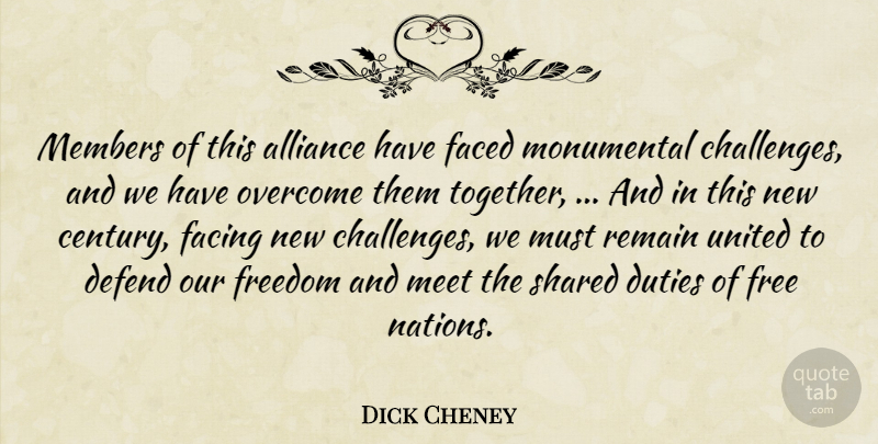 Dick Cheney Quote About Alliance, Defend, Duties, Faced, Facing: Members Of This Alliance Have...