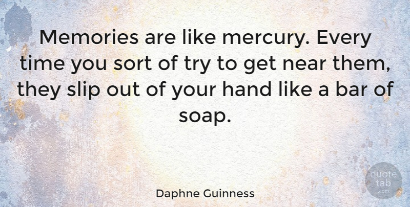 Daphne Guinness Quote About Memories, Hands, Trying: Memories Are Like Mercury Every...