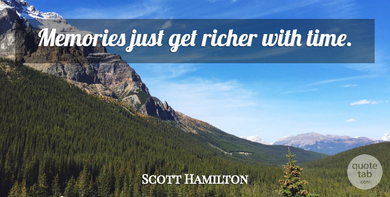 Scott Hamilton Quote About Memories, Figure Skating, Get Rich: Memories Just Get Richer With...