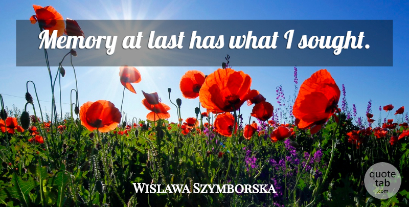 Wislawa Szymborska Quote About Memories, Lasts: Memory At Last Has What...