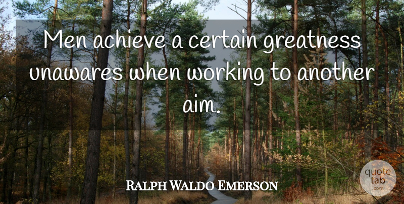 Ralph Waldo Emerson Quote About Inspirational, Greatness, Men: Men Achieve A Certain Greatness...