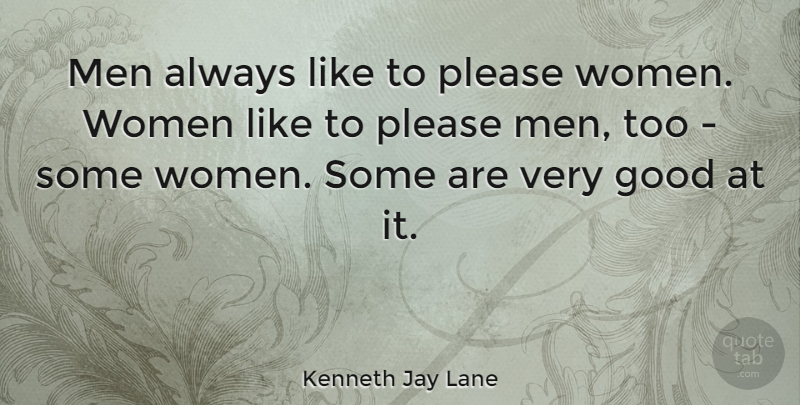 Kenneth Jay Lane Quote About Good, Men, Please, Women: Men Always Like To Please...