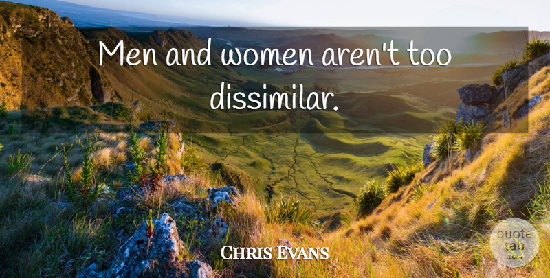 Chris Evans Quote About Men, Men And Women: Men And Women Arent Too...
