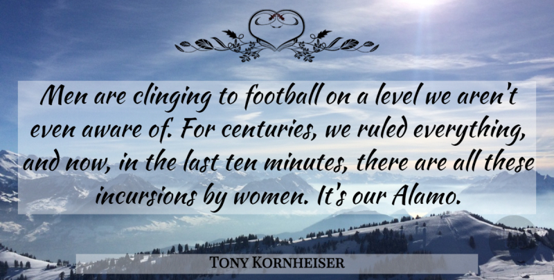 Tony Kornheiser Quote About Football, Men, Levels: Men Are Clinging To Football...