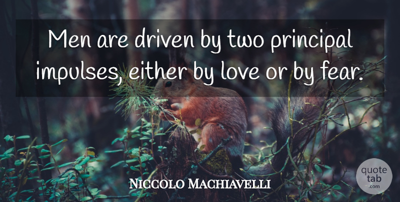 Niccolo Machiavelli Quote About Inspirational, Men, Two: Men Are Driven By Two...