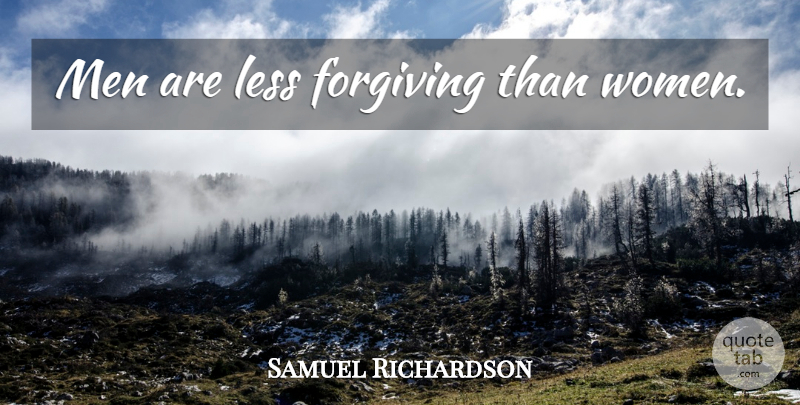 Samuel Richardson Quote About Forgiveness, Men, Forgiving: Men Are Less Forgiving Than...