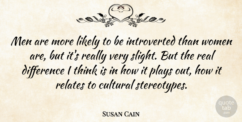 Susan Cain Quote About Cultural, Likely, Men, Plays, Relates: Men Are More Likely To...