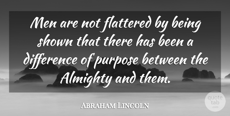 Abraham Lincoln Quote About Men, Differences, Religion: Men Are Not Flattered By...