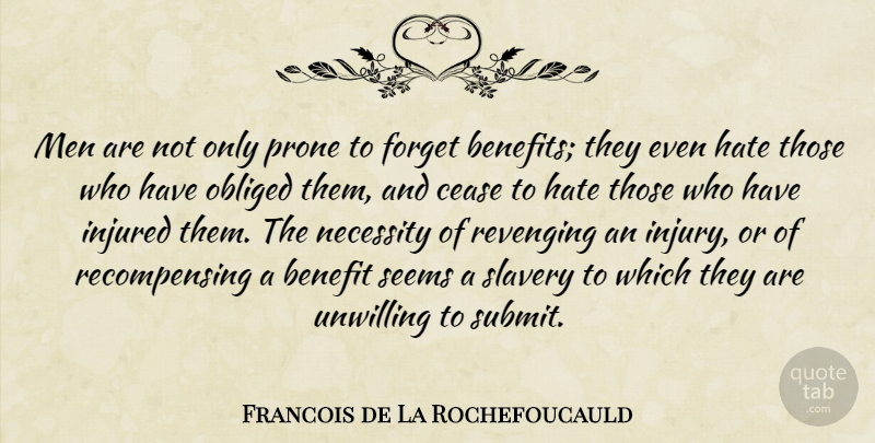 Francois de La Rochefoucauld Quote About Hate, Men, Benefits: Men Are Not Only Prone...