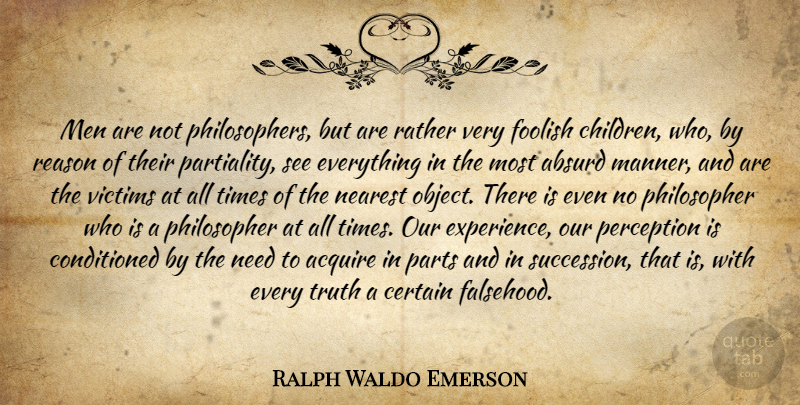 Ralph Waldo Emerson Quote About Children, Philosophy, Knowledge: Men Are Not Philosophers But...