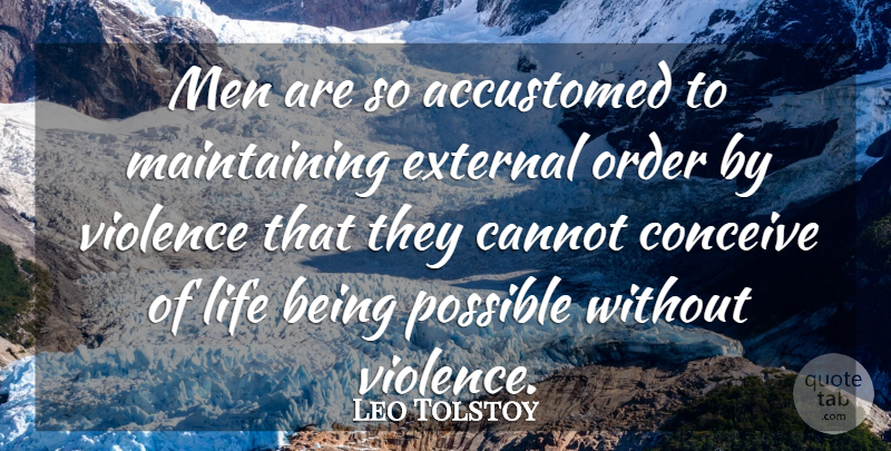 Leo Tolstoy Quote About Peace, Men, Order: Men Are So Accustomed To...