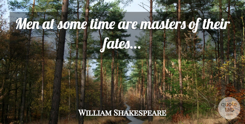 William Shakespeare Quote About Fate, Men, Cassius: Men At Some Time Are...