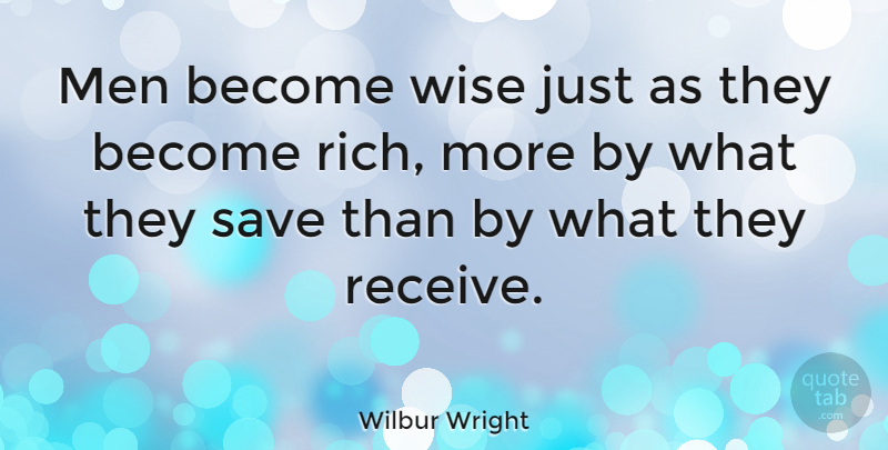 Wilbur Wright Quote About American Inventor, Men, Save: Men Become Wise Just As...