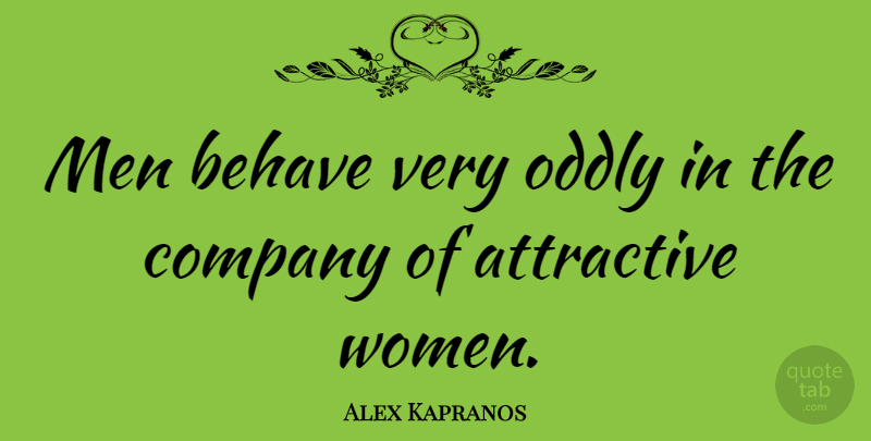 Alex Kapranos Quote About Men, Attractive, Company: Men Behave Very Oddly In...