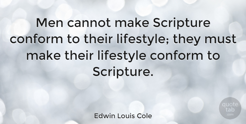 Edwin Louis Cole Quote About Men, Scripture, Conformity: Men Cannot Make Scripture Conform...
