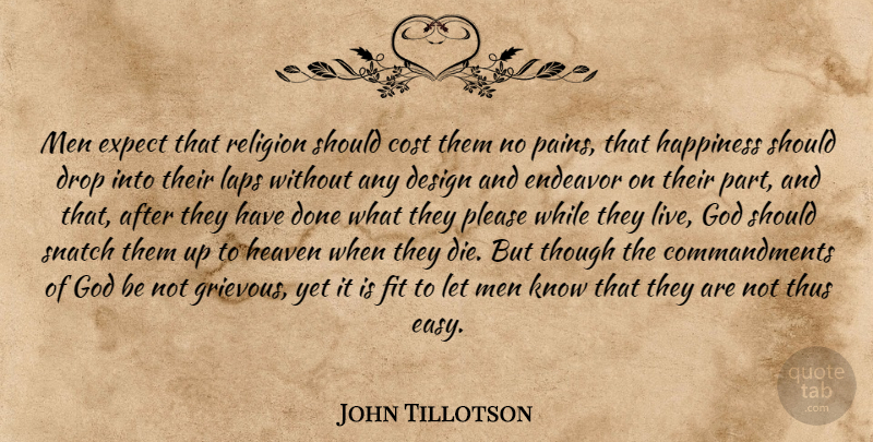 John Tillotson Quote About Happiness, Pain, Men: Men Expect That Religion Should...