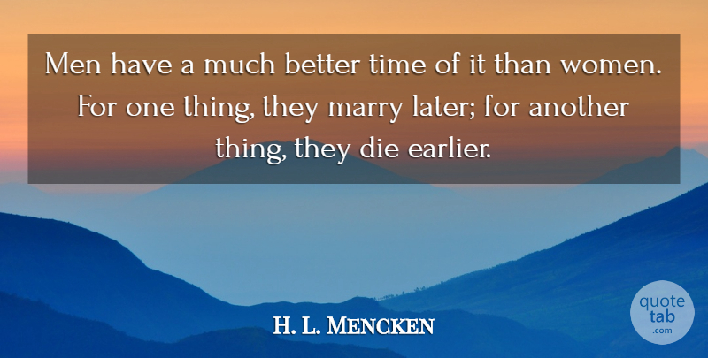 H. L. Mencken Quote About Funny, Relationship, Marriage: Men Have A Much Better...