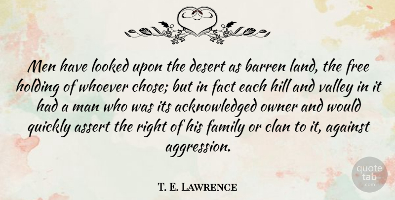 T. E. Lawrence Quote About Men, Land, Desert: Men Have Looked Upon The...