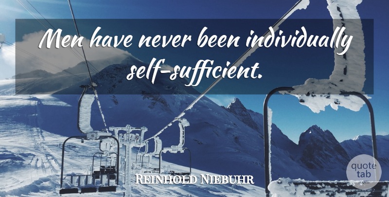 Reinhold Niebuhr Quote About Teamwork, Men, Self: Men Have Never Been Individually...