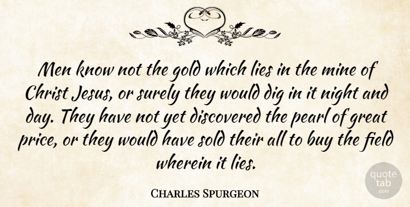 Charles Spurgeon Quote About Buy, Christ, Dig, Discovered, Field: Men Know Not The Gold...