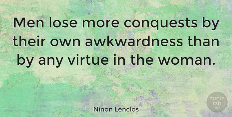 Ninon Lenclos Quote About Bad, Lose, Men, Virtue: Men Lose More Conquests By...