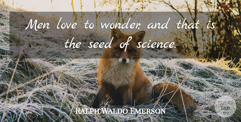 Ralph Waldo Emerson Quote About Love, Math, Science: Men Love To Wonder And...