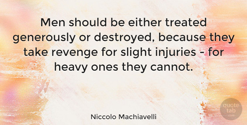 Niccolo Machiavelli Quote About Revenge, Men, Hustle: Men Should Be Either Treated...