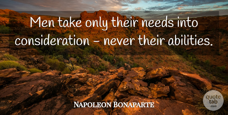 Napoleon Bonaparte Quote About Motivational, Attitude, Men: Men Take Only Their Needs...