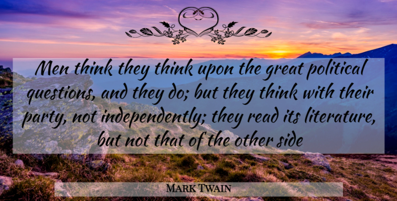 Mark Twain Quote About Party, Men, Thinking: Men Think They Think Upon...