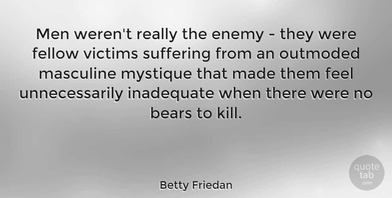 Betty Friedan Quote About Women, Diversity, Enemy: Men Werent Really The Enemy...