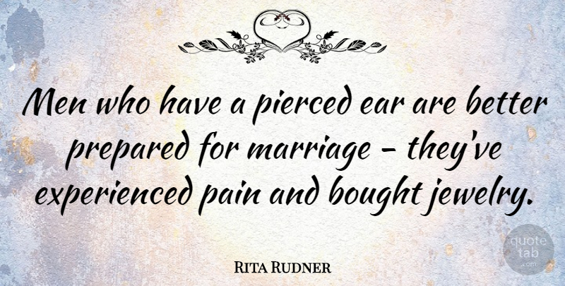 Rita Rudner Quote About Funny, Marriage, Pain: Men Who Have A Pierced...