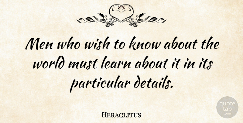 Heraclitus Quote About Men, Wish, World: Men Who Wish To Know...