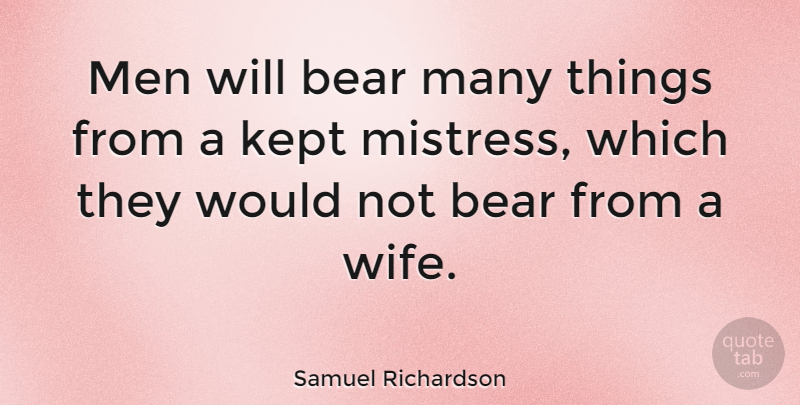 Samuel Richardson Quote About Men, Wife, Mistress: Men Will Bear Many Things...