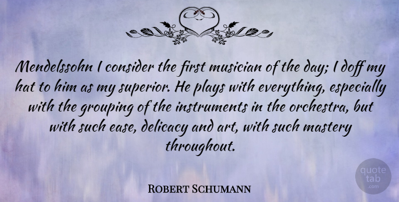 Robert Schumann Quote About Art, Play, Mastery: Mendelssohn I Consider The First...