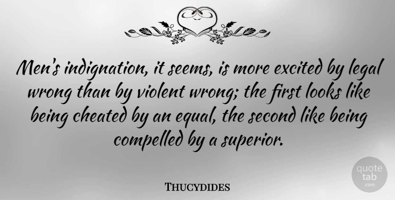 Thucydides Quote About Cheated, Compelled, Excited, Legal, Looks: Mens Indignation It Seems Is...
